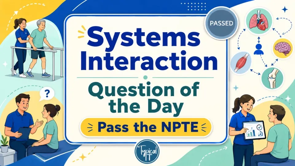 NPTE Practice Question Explained to Improve Your Clinical Reasoning and Exam Skills
